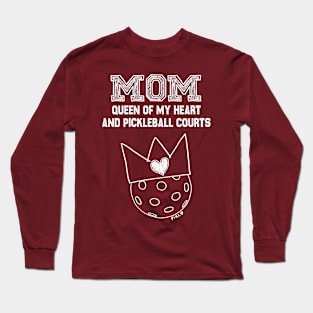 Mom Queen of My Heart and Pickleball Courts Long Sleeve T-Shirt